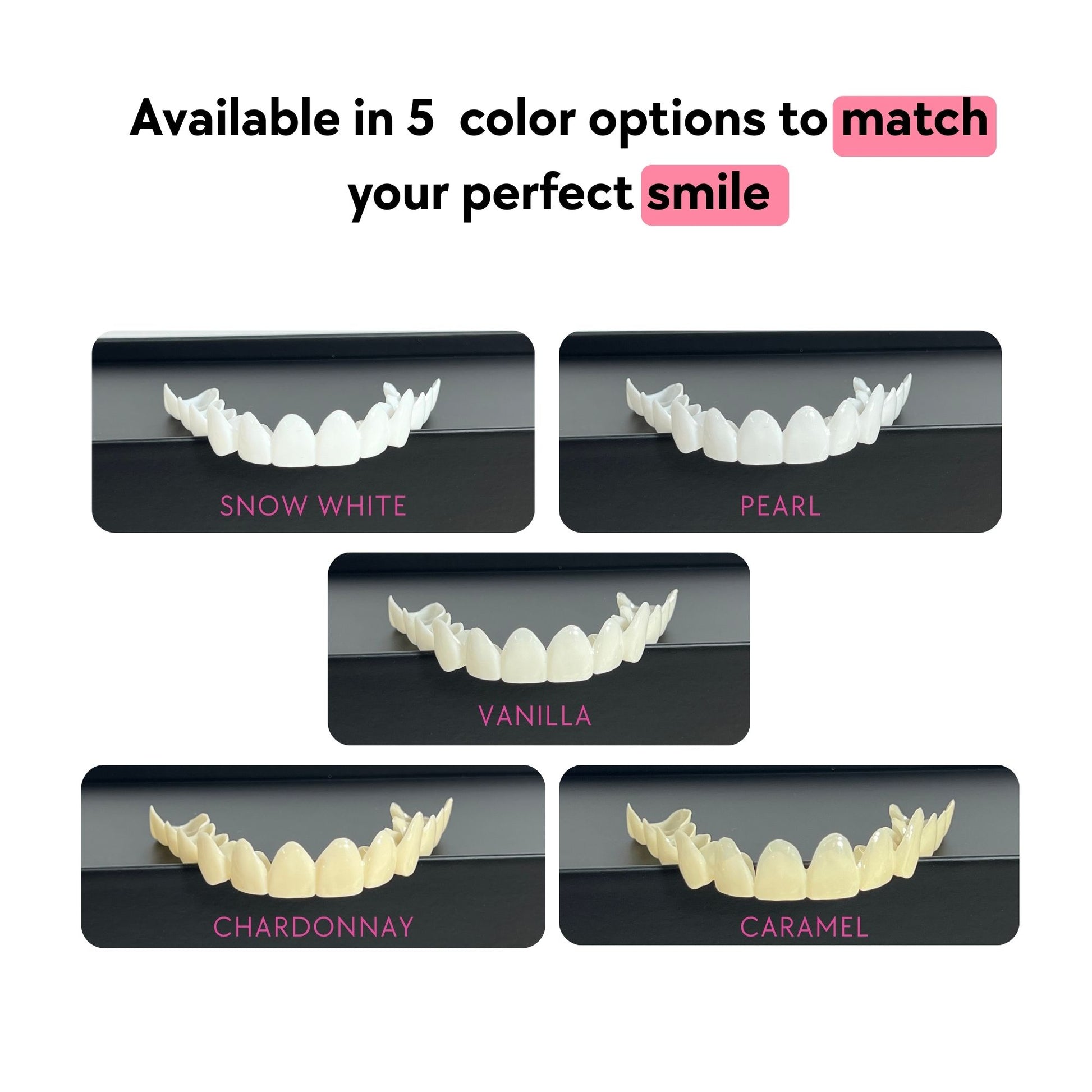 Five dental snap-on veneers options labeled Snow White, Pearl, Vanilla, Chardonnay, and Caramel on a black background.